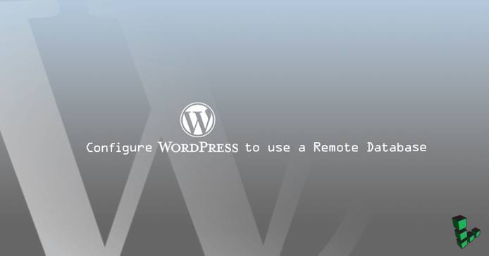 Configure WordPress to use a Remote Database Configure WordPress to use a Remote Database