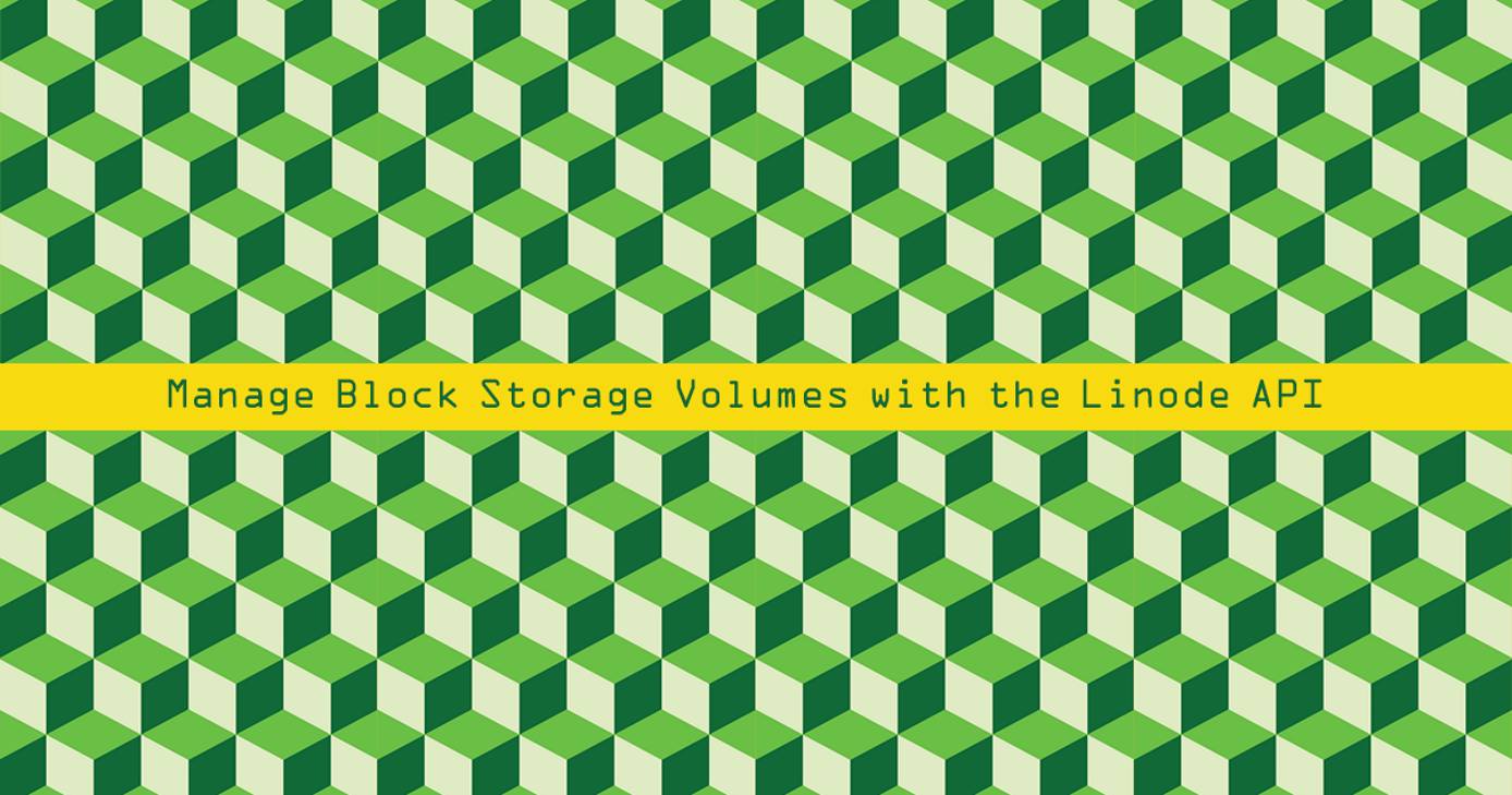 Manage Block Storage Volumes with the Linode API Manage Block Storage Volumes with the Linode API