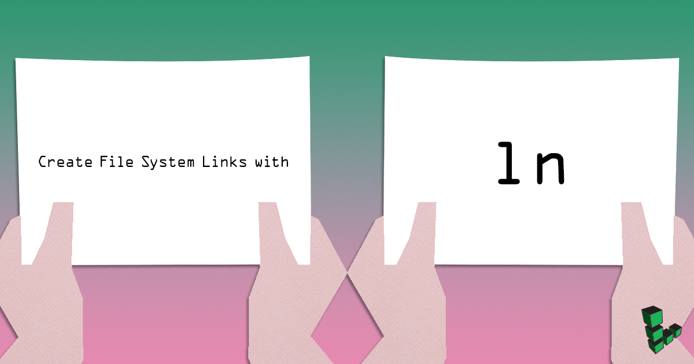 Create File System Links with ln Create File System Links with ln