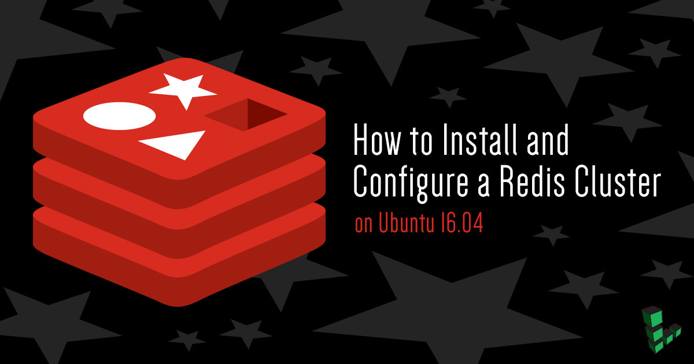 How to Install and Configure a Redis Cluster on Ubuntu 16.04 How to Install and Configure a Redis Cluster on Ubuntu 16.04