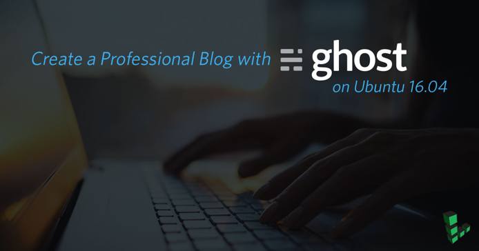 How to Install Ghost CMS on Ubuntu 16.04 How to Install Ghost CMS on Ubuntu 16.04
