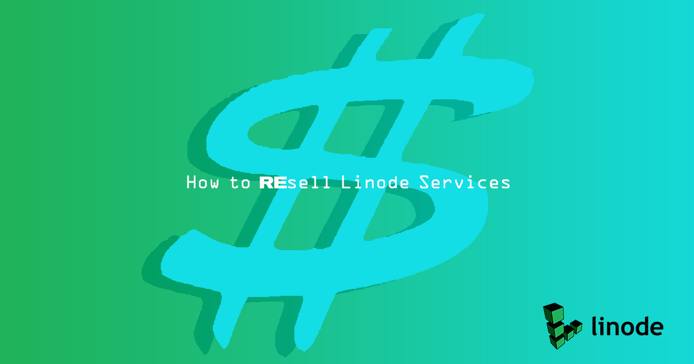 How to Resell Linode Services How to Resell Linode Services