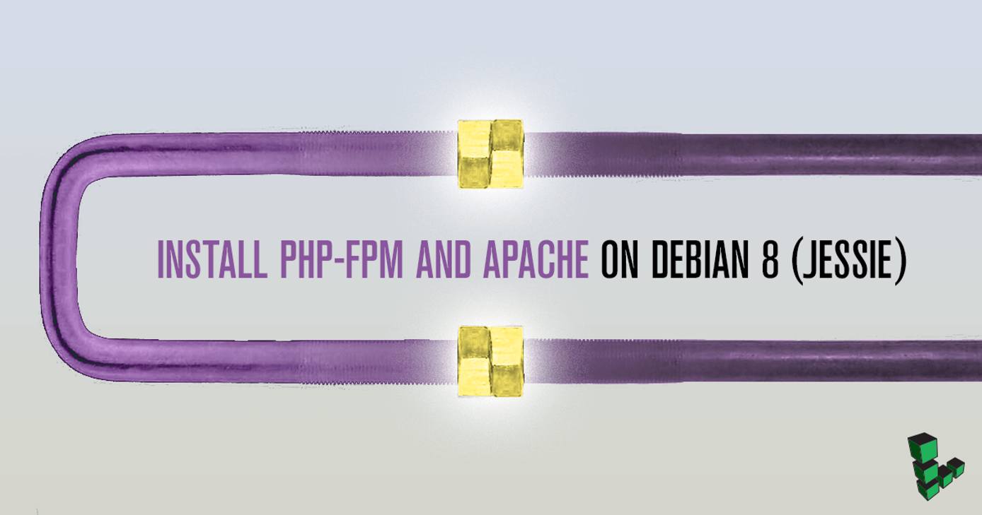 Install PHP-FPM and Apache on Debian 8 Install PHP-FPM and Apache on Debian 8