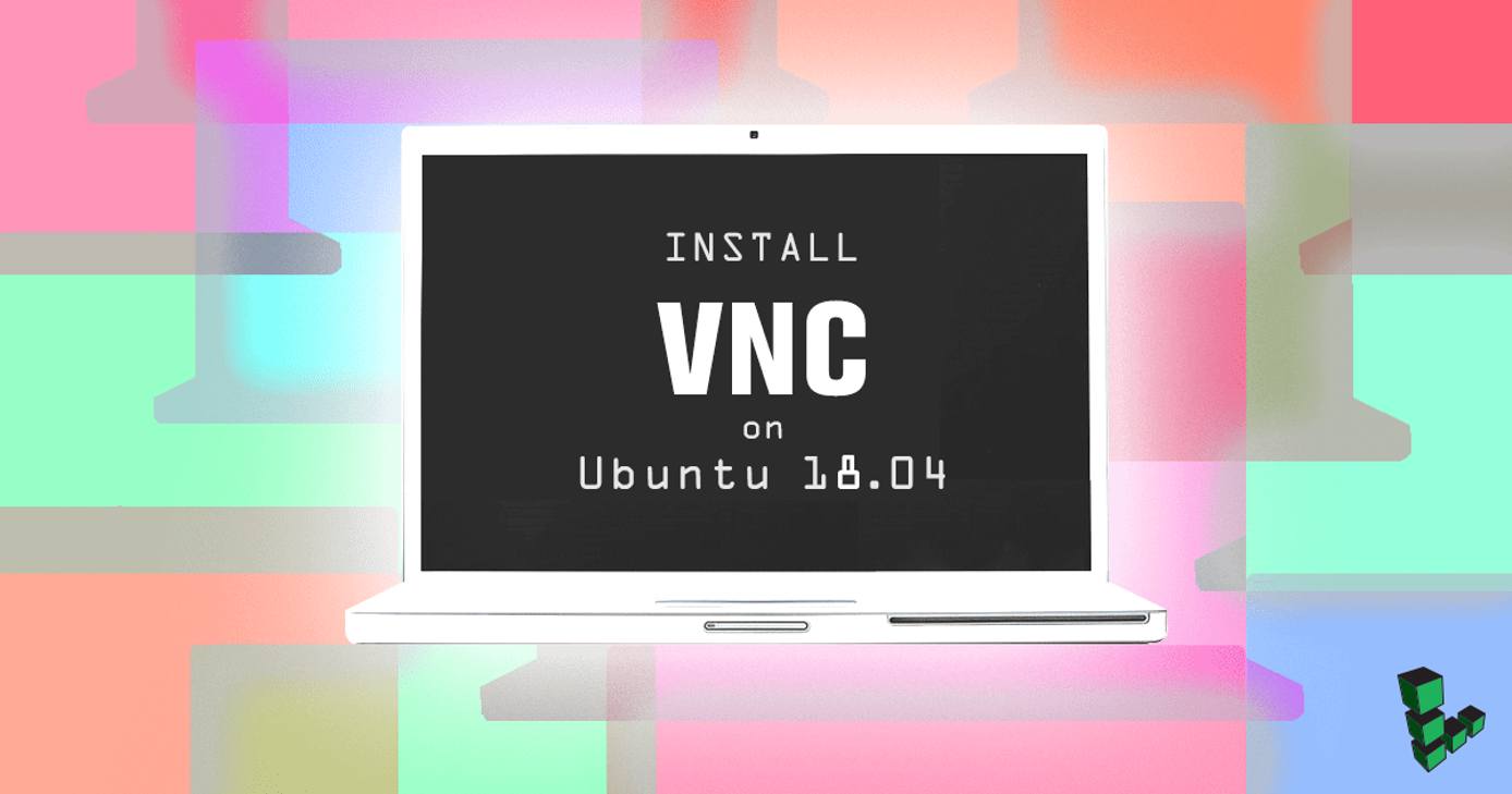 Install VNC on Ubuntu 18.04 Install VNC on Ubuntu 18.04