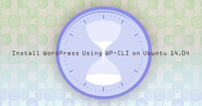 Install WordPress Using WP-CLI on Ubuntu 14.04 Install WordPress Using WP-CLI on Ubuntu 14.04