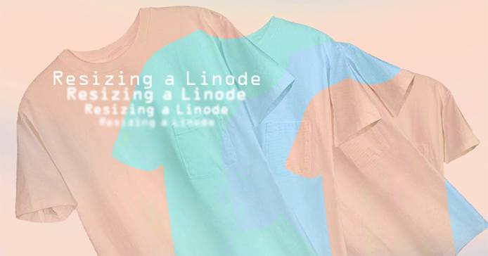 Resizing a Linode Resizing a Linode